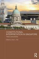 Constitutional Interpretation in Singapore edito da Taylor & Francis Ltd