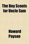 The Boy Scouts For Uncle Sam di Howard Payson edito da General Books