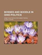 Bosses and Boodle in Ohio Politics; Some Plain Truths for Honest People di Allen O. Myers edito da Rarebooksclub.com