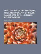 Thirty Years In The Harem; Or, The Autob di Malik-Khnam edito da Rarebooksclub.com