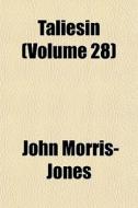Taliesin Volume 28 di John Morris- Jones edito da General Books