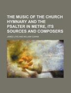 The Music Of The Church Hymnary And The di William Cowan edito da Rarebooksclub.com
