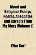 Moral And Religious Essays, Poems, Anecd di Eliza Corf edito da General Books