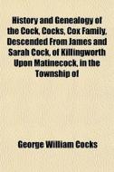 History And Genealogy Of The Cock, Cocks di George William Cocks edito da General Books