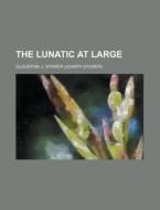 The Lunatic At Large di J. Storer Clouston edito da Rarebooksclub.com