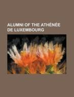 Alumni Of The Ath N E De Luxembourg: Rob di Books Llc edito da Books LLC, Wiki Series