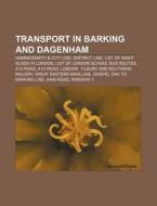 Transport In Barking And Dagenham: Hammersmith & City Line, District Line, List Of Night Buses In London, List Of London School Bus Routes di Source Wikipedia edito da Books Llc, Wiki Series