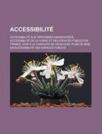 Accessibilite: Accessibilite Aux Personnes Handicapees, Accessibilite de La Voirie Et Des Espaces Publics En France, Aide a la Condui di Source Wikipedia edito da Books LLC, Wiki Series