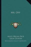 Mr. Opp di Alice Hegan Rice edito da Kessinger Publishing