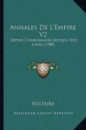 Annales de L'Empire V2: Depuis Charlemagne Jusqu'anos Jours (1780) di Voltaire edito da Kessinger Publishing