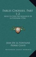 Fables Choisies, Part 1-2: Mises En Vers Par Monsieur de La Fontaine (1746) di Jean de La Fontaine edito da Kessinger Publishing
