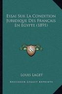 Essai Sur La Condition Juridique Des Francais En Egypte (1891) di Louis Laget edito da Kessinger Publishing