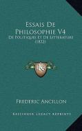 Essais de Philosophie V4: de Politiques Et de Litterature (1832) di Jean Pierre Frederic Ancillon edito da Kessinger Publishing