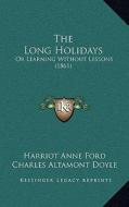 The Long Holidays: Or Learning Without Lessons (1861) di Harriot Anne Ford edito da Kessinger Publishing
