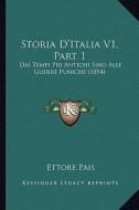 Storia D'Italia V1, Part 1: Dai Tempi Piu Antichi Sino Alle Guerre Puniche (1894) di Ettore Pais edito da Kessinger Publishing