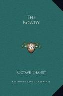 The Rowdy di Octave Thanet edito da Kessinger Publishing