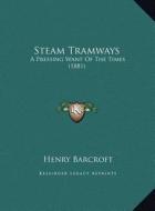Steam Tramways: A Pressing Want of the Times (1881) di Henry Barcroft edito da Kessinger Publishing