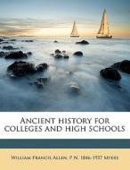Ancient History For Colleges And High Schools di William Francis Allen, P. N. Myers edito da Nabu Press