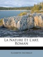 La Nature Et L'art. Roman di Elizabeth Inchbald edito da Nabu Press