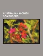 Australian Women Composers di Source Wikipedia edito da University-press.org
