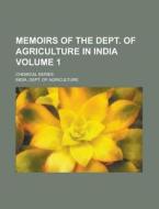 Memoirs Of The Dept. Of Agriculture In India; Chemical Series Volume 1 di United States Congress Senate, India Dept of Agriculture edito da Rarebooksclub.com