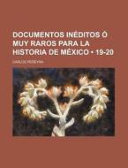Documentos Ineditos O Muy Raros Para La Historia De Mexico (19-20) di Carlos Pereyra edito da General Books Llc