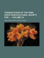 Transactions Of The Iowa State Horticultural Society For (volume 19) di Iowa State Horticultural Society edito da General Books Llc