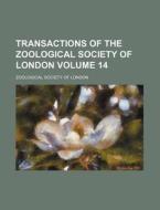 Transactions of the Zoological Society of London Volume 14 di Zoological Society of London edito da Rarebooksclub.com