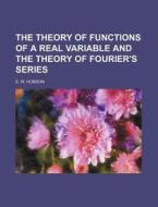 The Theory of Functions of a Real Variable and the Theory of Fourier's Series di Ernest William Hobson, E. W. Hobson edito da Rarebooksclub.com