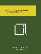 Hunter, Trader, Trapper, V68, No. 5, May, 1934 edito da Literary Licensing, LLC