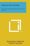 Dances of Austria: Handbooks of European National Dances di Katharina Breuer edito da Literary Licensing, LLC