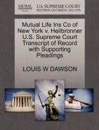 Mutual Life Ins Co Of New York V. Heilbronner U.s. Supreme Court Transcript Of Record With Supporting Pleadings di Louis W Dawson edito da Gale, U.s. Supreme Court Records