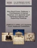 Mary Boyd Evans, Petitioner, V. Commissioner Of Internal Revenue. U.s. Supreme Court Transcript Of Record With Supporting Pleadings di James S y Ivins, Additional Contributors edito da Gale, U.s. Supreme Court Records