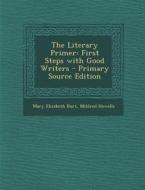 Literary Primer: First Steps with Good Writers di Mary Elizabeth Burt, Mildred Howells edito da Nabu Press