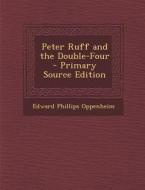 Peter Ruff and the Double-Four di Edward Phillips Oppenheim edito da Nabu Press
