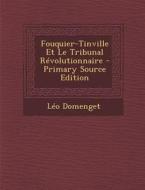 Fouquier-Tinville Et Le Tribunal Revolutionnaire - Primary Source Edition di Leo Domenget edito da Nabu Press