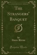 The Strangers' Banquet (classic Reprint) di Donn Byrne edito da Forgotten Books