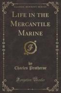 Life In The Mercantile Marine (classic Reprint) di Charles Protheroe edito da Forgotten Books