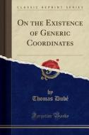 On The Existence Of Generic Coordinates (classic Reprint) di Thomas Dube edito da Forgotten Books