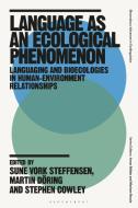 Language as an Ecological Phenomenon: Languaging and Bioecologies in Human-Environment Relationships edito da BLOOMSBURY ACADEMIC