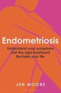 Endometriosis di Jen Moore edito da Bloomsbury Publishing PLC