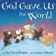 God Gave Us the World di Lisa Tawn Bergren edito da WATERBROOK PR