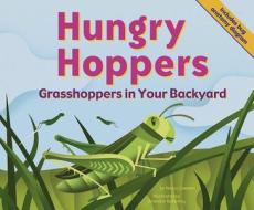 Hungry Hoppers: Grasshoppers in Your Backyard di Nancy Loewen edito da Picture Window Books