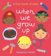 When We Grow Up di Melanie Walsh edito da Walker Books Ltd.