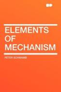 Elements of Mechanism di Peter Schwamb edito da HardPress Publishing