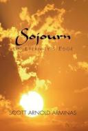 Sojourn On Eternity's Edge di Scott Arnold Arminas edito da Xlibris