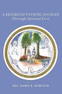 A Reverend's Poetic Journey Through Spiritual Love di Doris K. Horvath edito da Booksurge Publishing