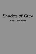 Shades of Grey di Gary L. Bordelon edito da AuthorHouse