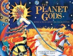 The Planet Gods: Myths and Facts about the Solar System di Jacqueline Mitton edito da NATL GEOGRAPHIC SOC