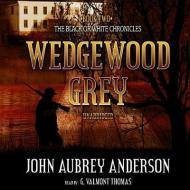 Wedgewood Grey di John Aubrey Anderson edito da Blackstone Audiobooks
